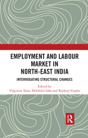 Employment and Labour Market in North-East India (Interrogating Structural Changes) - 9780367479411 by Virginius Xaxa, Debdulal Saha, Rajdeep Singha, 9780367479411