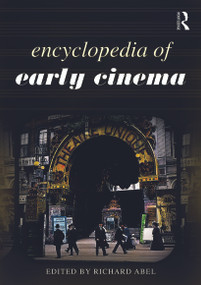 Encyclopedia of Early Cinema by Richard Abel, 9780415778565