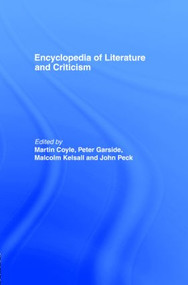 Encyclopedia of Literature and Criticism by Martin Coyle, Peter Garside, Malcolm Kelsall, John Peck, 9780415861939