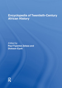Encyclopedia of Twentieth-Century African History by Dickson Eyoh, Paul Tiyambe Zeleza, 9780415758345