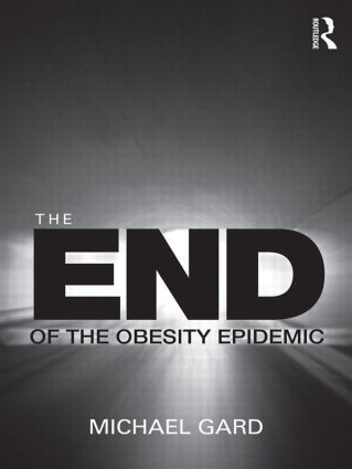 The End of the Obesity Epidemic - 9780415489881 by Michael Gard, 9780415489881