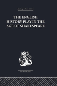 The English History Play in the age of Shakespeare by Irving Ribner., 9780415758994