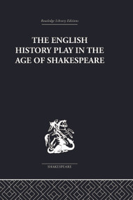 The English History Play in the age of Shakespeare by Irving Ribner., 9780415758994