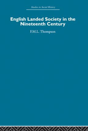 English Landed Society in the Nineteenth Century by F.M.L. Thompson, 9780415848480