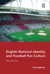 English National Identity and Football Fan Culture (Who Are Ya?) - 9780367332914 by Tom Gibbons, 9780367332914