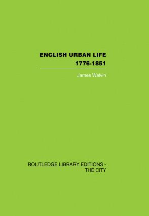 English Urban Life (1776-1851) by James Walvin, 9780415860383