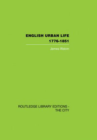 English Urban Life (1776-1851) by James Walvin, 9780415860383