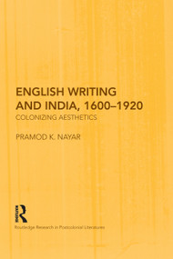 English Writing and India, 1600-1920 (Colonizing Aesthetics) - 9780415759533 by Pramod K. Nayar, 9780415759533