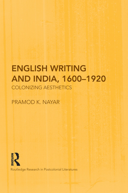 English Writing and India, 1600-1920 (Colonizing Aesthetics) - 9780415759533 by Pramod K. Nayar, 9780415759533