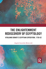 The Enlightenment Rediscovery of Egyptology (Vitaliano Donati's Egyptian Expedition, 1759-62) - 9780367342784 by Angela Scattolin Morecroft, 9780367342784
