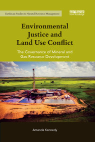 Environmental Justice and Land Use Conflict (The governance of mineral and gas resource development) - 9780367335311 by Amanda Kennedy, 9780367335311