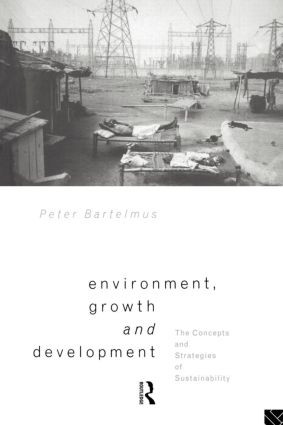 Environment, Growth and Development (The Concepts and Strategies of Sustainability) by Peter Bartelmus, 9780415084840