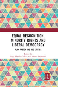 Equal Recognition, Minority Rights and Liberal Democracy (Alan Patten and His Critics) - 9780367592677 by Sergi Morales-Gálvez, Nenad Stojanović, 9780367592677