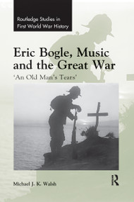 Eric Bogle, Music and the Great War ('An Old Man's Tears') - 9780367593759 by Michael J. K. Walsh, 9780367593759