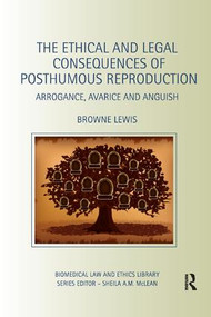The Ethical and Legal Consequences of Posthumous Reproduction (Arrogance, Avarice and Anguish) - 9780367075637 by Browne Lewis, 9780367075637