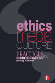 Ethics and Media Culture: Practices and Representations by David Berry, 9780240516035