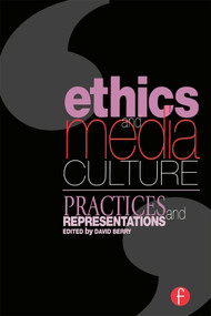 Ethics and Media Culture: Practices and Representations by David Berry, 9780240516035