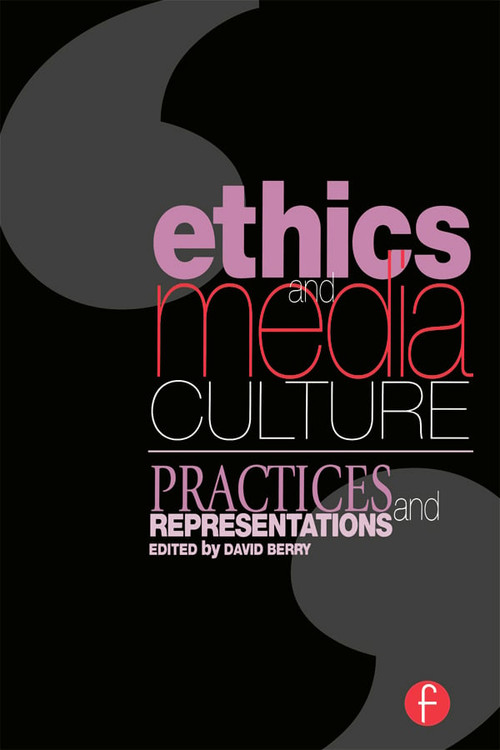 Ethics and Media Culture: Practices and Representations by David Berry, 9780240516035
