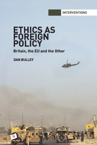 Ethics As Foreign Policy (Britain, The EU and the Other) - 9780415665117 by Dan Bulley, 9780415665117