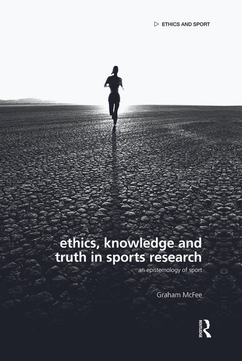 Ethics, Knowledge and Truth in Sports Research (An Epistemology of Sport) - 9780415688611 by Graham McFee, 9780415688611