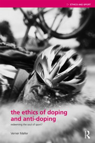 The Ethics of Doping and Anti-Doping (Redeeming the Soul of Sport?) - 9780415484664 by Verner Møller, 9780415484664