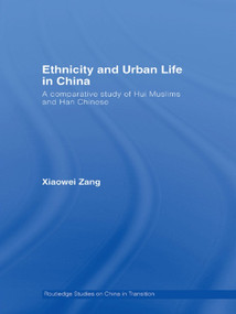 Ethnicity and Urban Life in China (A Comparative Study of Hui Muslims and Han Chinese) - 9780415666435 by Xiaowei Zang, 9780415666435