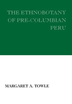 The Ethnobotany of Pre-Columbian Peru - 9780202309309 by Margaret Towle, 9780202309309