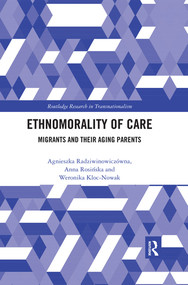 Ethnomorality of Care (Migrants and their Aging Parents) - 9780367486662 by Agnieszka Radziwinowiczówna, Anna Rosińska, Weronika Kloc-Nowak, 9780367486662