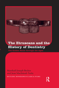 The Etruscans and the History of Dentistry (The Golden Smile through the Ages) by Marshall J. Becker, Jean MacIntosh Turfa, 9780367595326