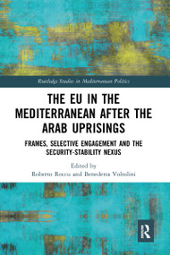 The EU in the Mediterranean after the Arab Uprisings (Frames, Selective Engagement and the Security-Stability Nexus) - 9780367584498 by Roberto Roccu, Benedetta Voltolini, 9780367584498