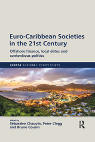 Euro-Caribbean Societies in the 21st Century (Offshore finance, local élites and contentious politics) - 9780367590567 by Sébastien Chauvin, Peter Clegg, Bruno Cousin, 9780367590567