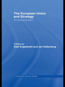 European Union and Strategy (An Emerging Actor) by Kjell Engelbrekt, Jan Hallenberg, 9780415545310