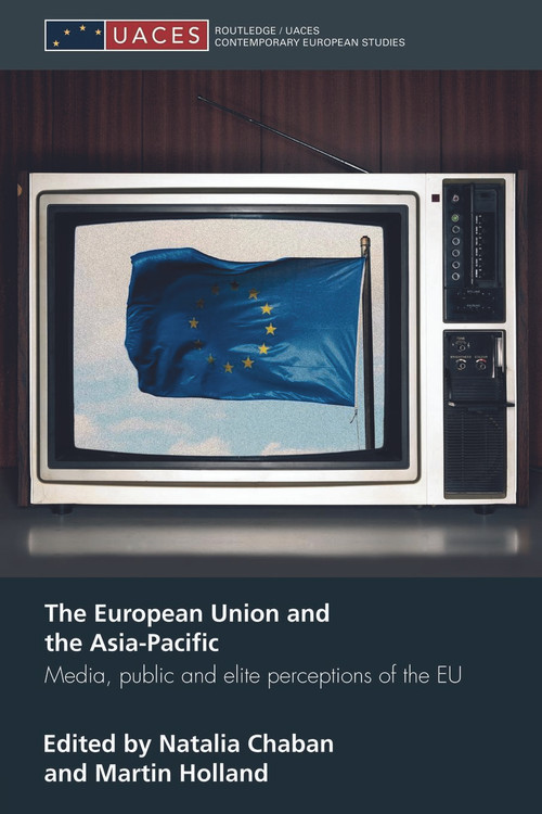 The European Union and the Asia-Pacific (Media, Public and Elite Perceptions of the EU) - 9780415663977 by Natalia Chaban, Martin Holland, 9780415663977
