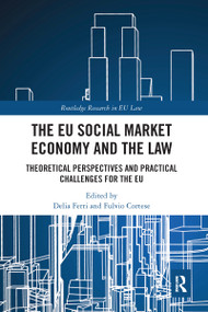 The EU Social Market Economy and the Law (Theoretical Perspectives and Practical Challenges for the EU) - 9780367588090 by Delia Ferri, Fulvio Cortese, 9780367588090
