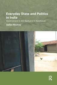 Everyday State and Politics in India (Government in the Backyard in Kalahandi) - 9780367887254 by Sailen Routray, 9780367887254