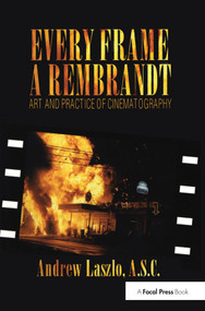 Every Frame a Rembrandt (Art and Practice of Cinematography) by Andrew Laszlo, 9780240803999
