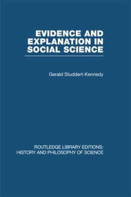 Evidence and Explanation in Social Science (An Inter-disciplinary Approach) by Gerald Studdert-Kennedy, 9780415847537