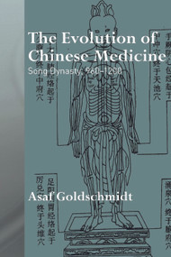 The Evolution of Chinese Medicine (Song Dynasty, 960-1200) - 9780415692021 by Asaf Goldschmidt, 9780415692021
