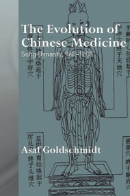 The Evolution of Chinese Medicine (Song Dynasty, 960-1200) - 9780415692021 by Asaf Goldschmidt, 9780415692021