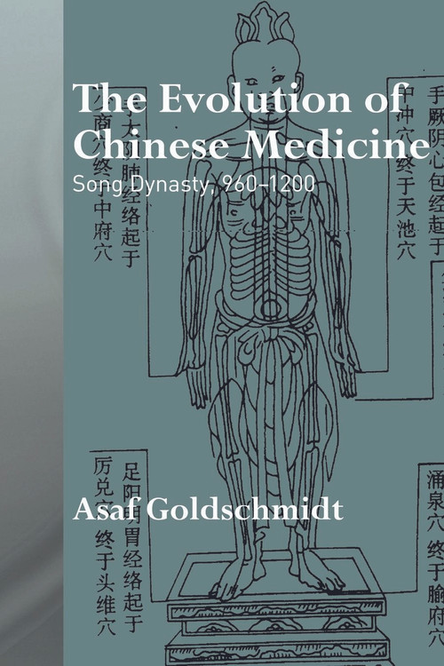 The Evolution of Chinese Medicine (Song Dynasty, 960-1200) - 9780415692021 by Asaf Goldschmidt, 9780415692021