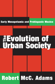 The Evolution of Urban Society (Early Mesopotamia and Prehispanic Mexico) - 9780202308180 by Robert McC. Adams, 9780202308180