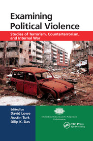 Examining Political Violence (Studies of Terrorism, Counterterrorism, and Internal War) - 9780367868208 by David Lowe, Austin Turk, Dilip K. Das, 9780367868208