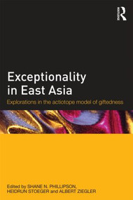 Exceptionality in East Asia (Explorations in the Actiotope Model of Giftedness) - 9780415507295 by Shane N. Phillipson, Heidrun Stoeger, Albert Ziegler, 9780415507295
