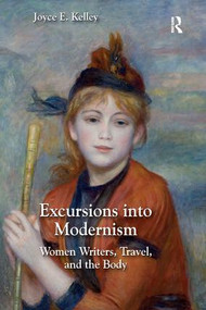 Excursions into Modernism (Women Writers, Travel, and the Body) - 9780367175771 by Joyce Kelley, 9780367175771