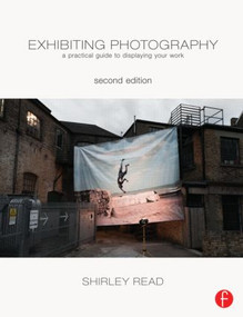 Exhibiting Photography (A Practical Guide to Displaying Your Work) by Shirley Read, 9780240820613
