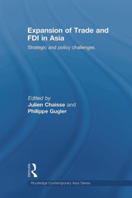 Expansion of Trade and FDI in Asia (Strategic and Policy Challenges) by Julien Chaisse, Philippe Gugler, 9780415666077