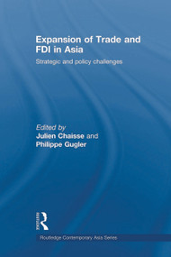 Expansion of Trade and FDI in Asia (Strategic and Policy Challenges) by Julien Chaisse, Philippe Gugler, 9780415666077