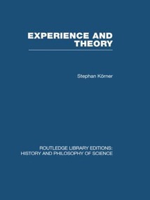 Experience and Theory (An Essay in the Philosophy of Science) by Stephan Korner, 9780415847568
