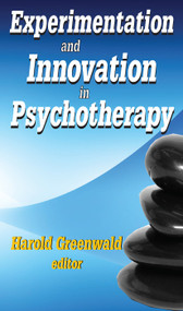 Experimentation and Innovation in Psychotherapy - 9780202363684 by Harold Greenwald, 9780202363684
