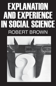 Explanation and Experience in Social Science - 9780202362342 by Robert Brown, 9780202362342